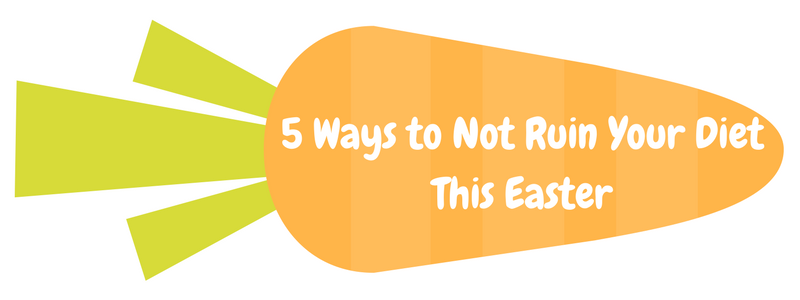 5 Ways to Not Ruin Your Diet This Easter